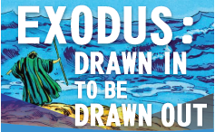 Exodus: Drawn Out to be Drawn In